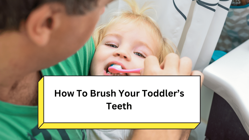 How To Brush Your Toddler’s Teeth