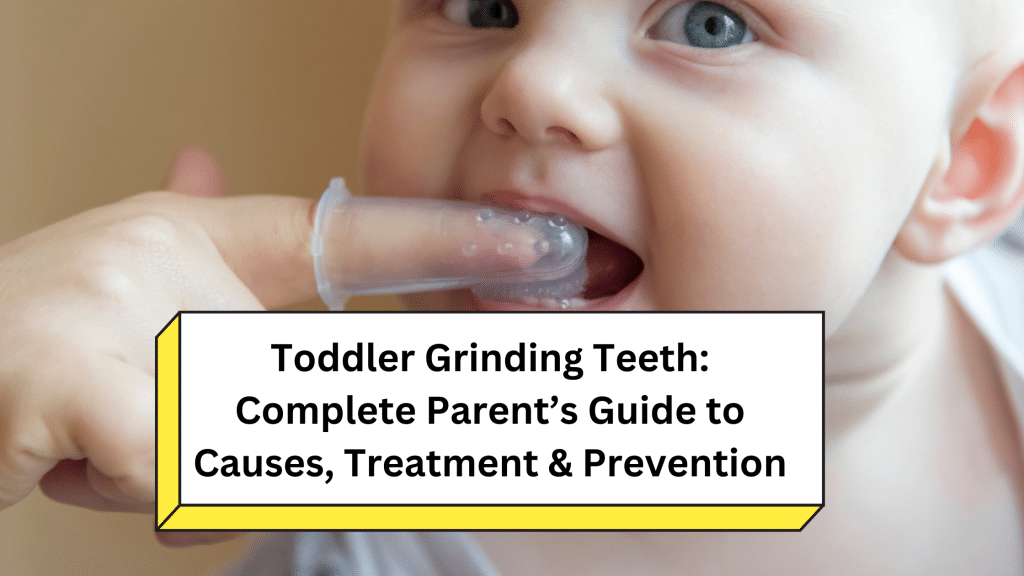 Toddler Grinding Teeth: Complete Parent’s Guide to Causes, Treatment & Prevention